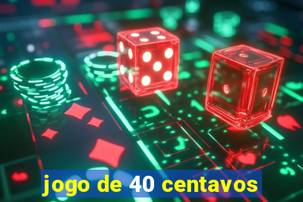 jogo de 40 centavos